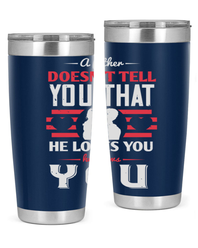 a father doesn’t tell you that 234#- fathers day- Tumbler