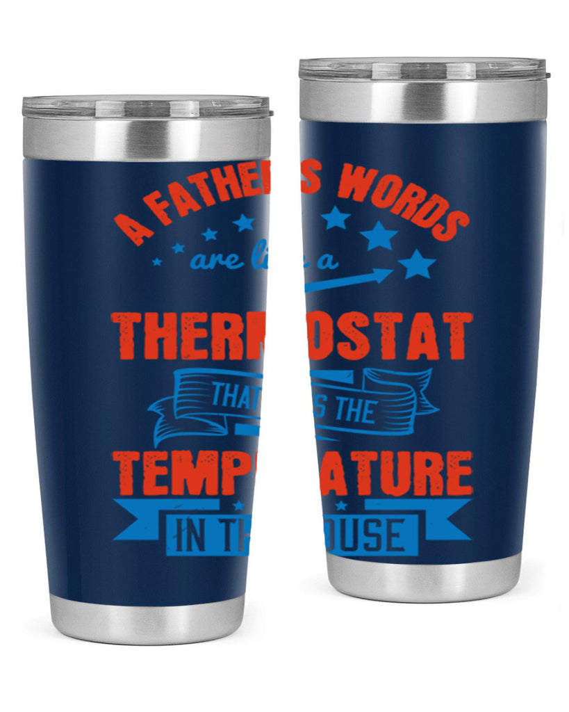 a father’s words are like a thermostat that sets the temperature in the house 233#- fathers day- Tumbler