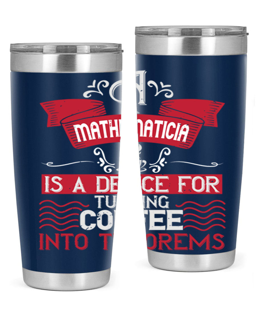 a mathematician is a device for turning coffee into theorems 270#- coffee- Tumbler