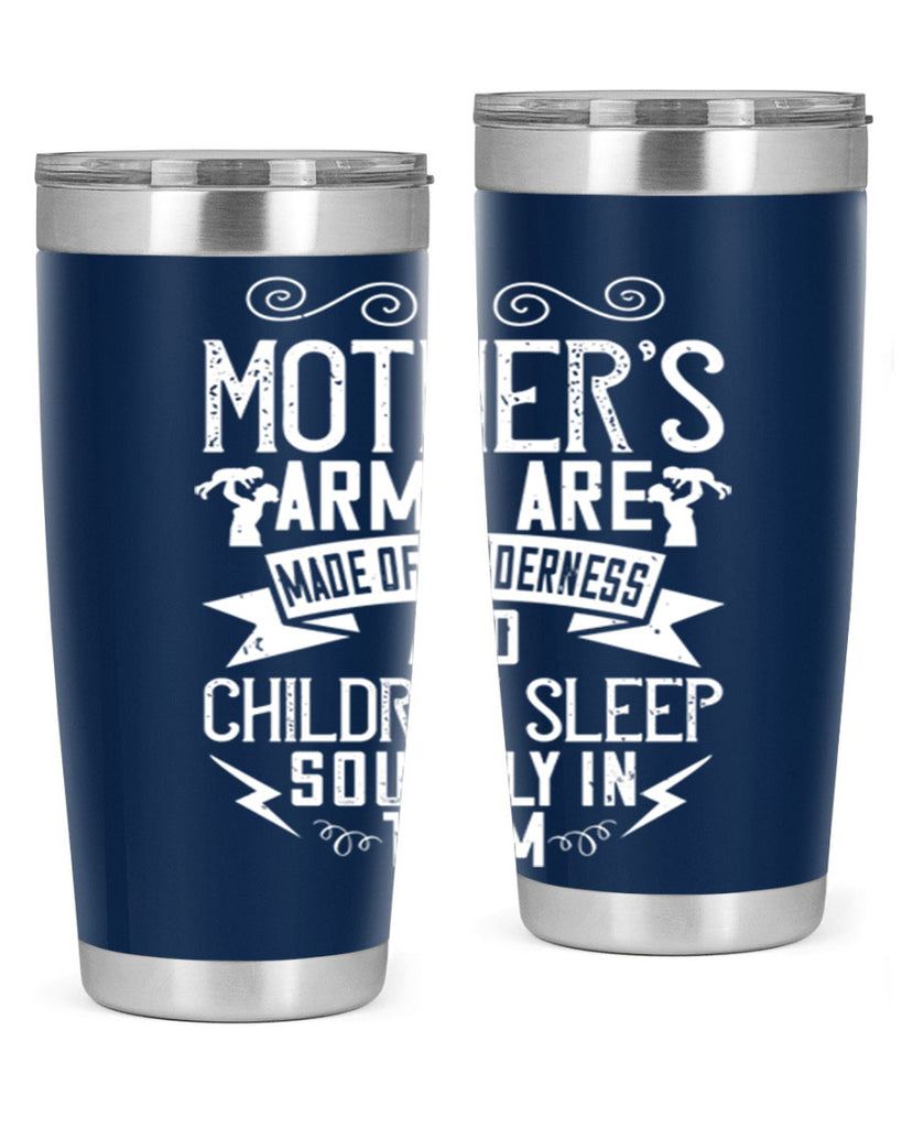 a mother’s arms are made of tenderness and children sleep soundly in them 236#- mom- Tumbler