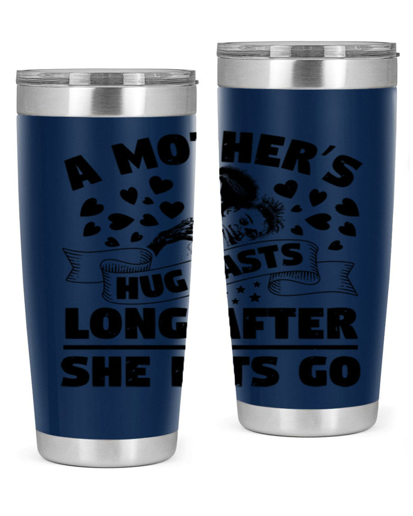 a mothers hug lasts long after she lets go 55#- mothers day- Tumbler