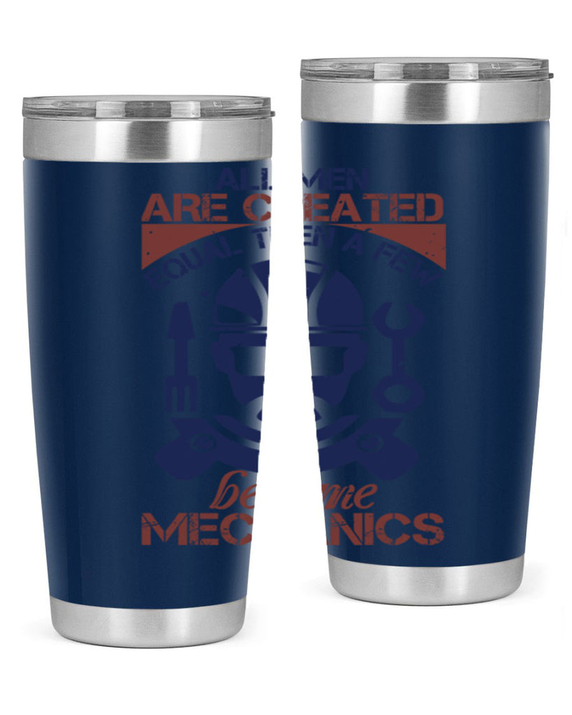 all men are created equal than a few become mechanics Style 50#- engineer- tumbler