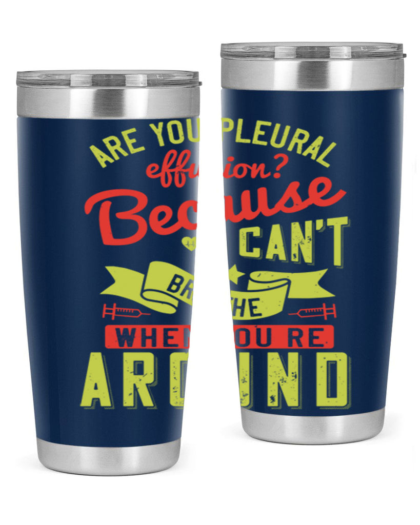 are you pleural effusion because i cant breathe when youre around Style 28#- medical- tumbler