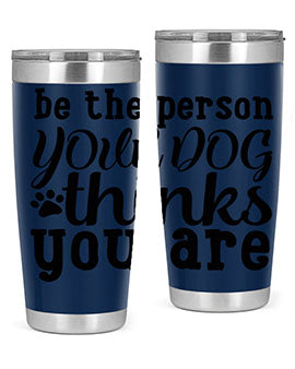 be the person your dog thinks you are Style 126#- dog- Tumbler