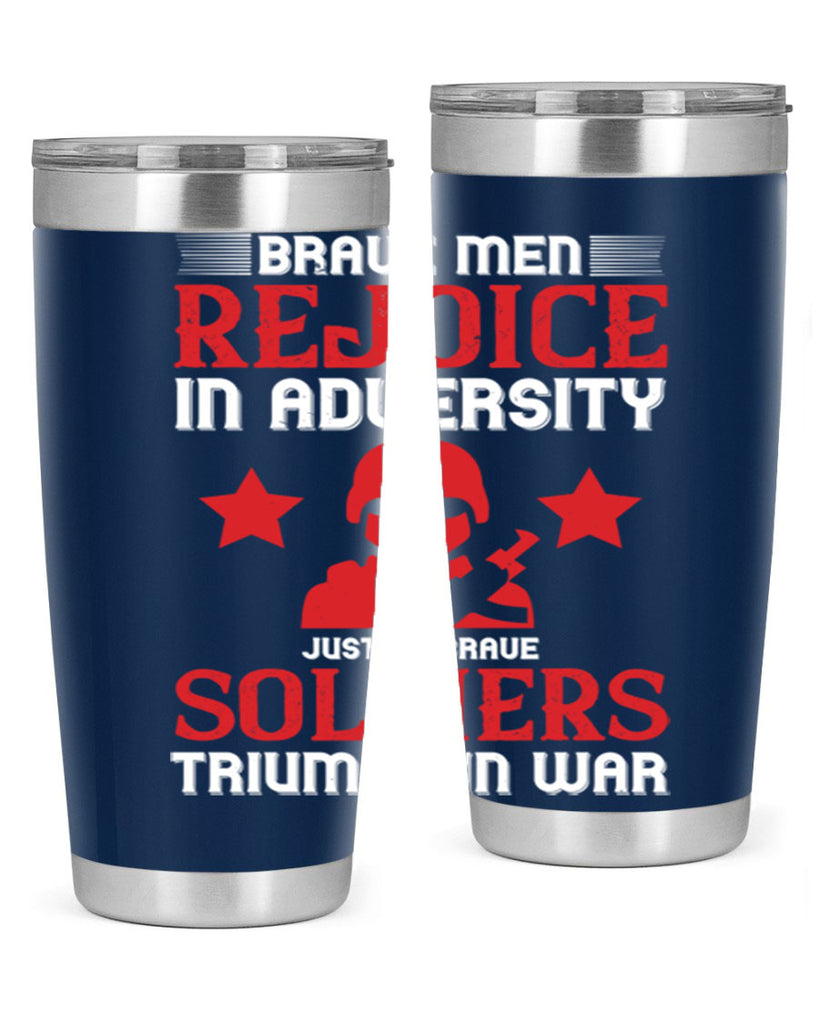 brave men rejoice in adversity just as brave soldiers triumph in war 70#- Veterns Day- Tumbler
