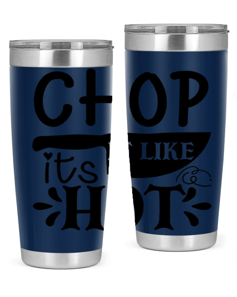 chop it like its hot 114#- kitchen- Tumbler