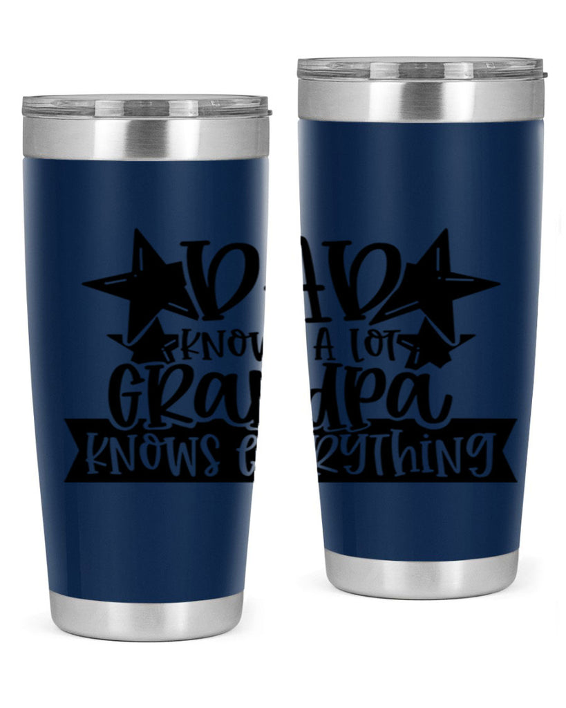 dad knows a lot grandpa knows everything 65#- fathers day- Tumbler