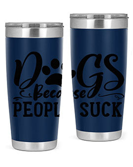 dogs because people suck Style 91#- dog- Tumbler