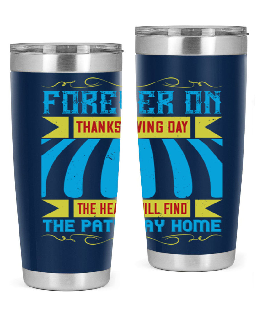 forever on thanksgiving day the heart will find the pathway home 46#- thanksgiving- Tumbler