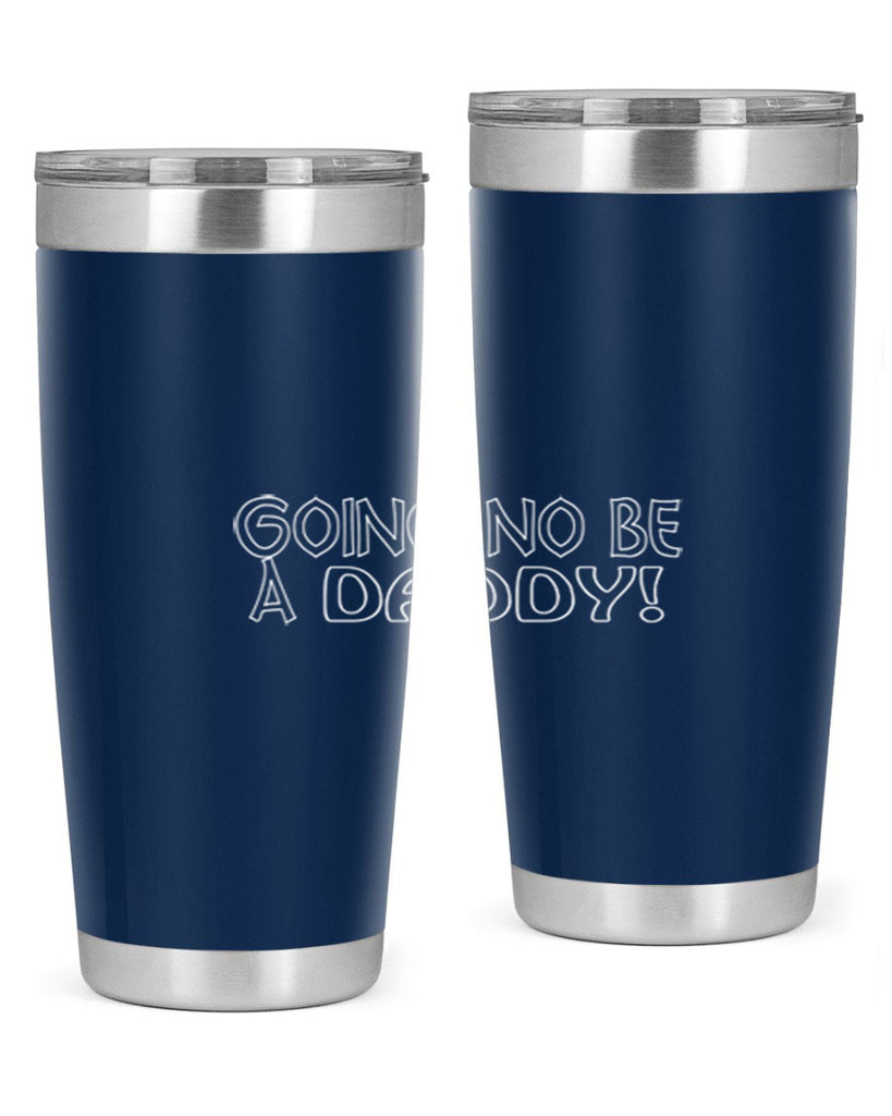 going no be a daddyh 13#- dad- Tumbler