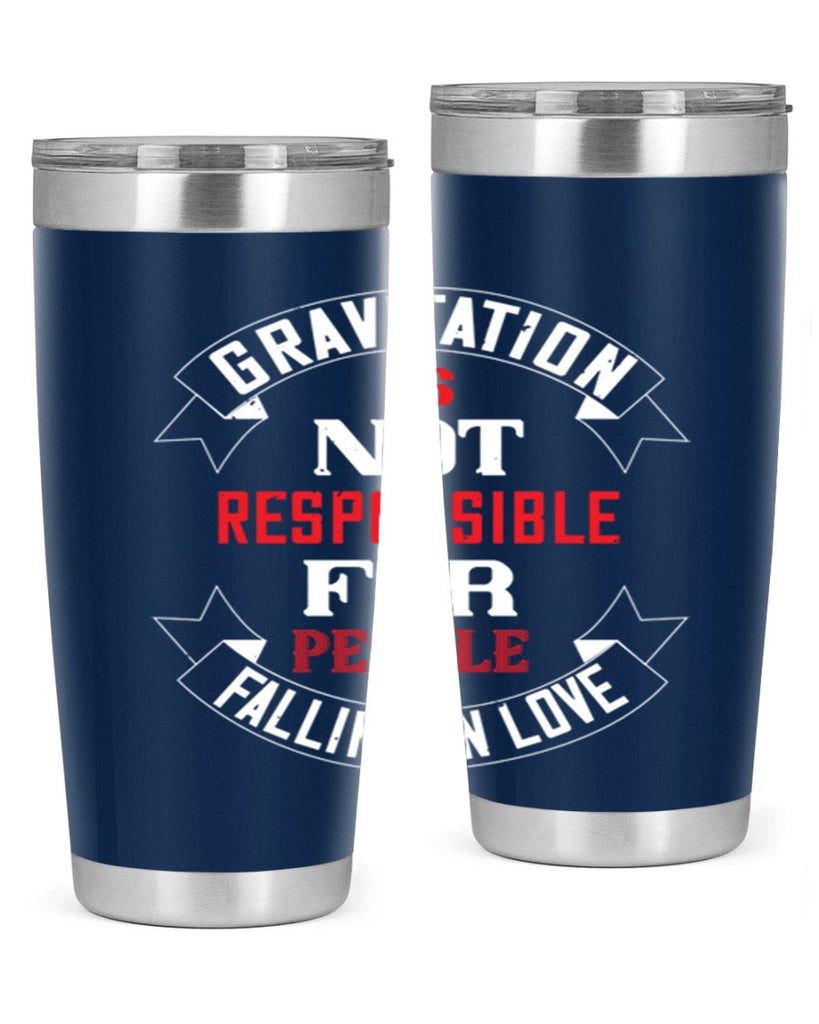 gravitation is not responsible 61#- valentines day- Tumbler