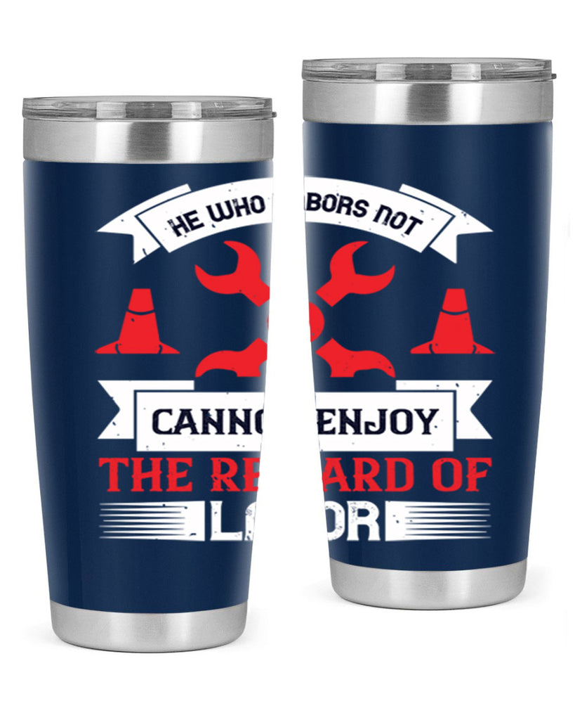 he who labors not cannot enjoy the reward of labor 38#- labor day- Tumbler