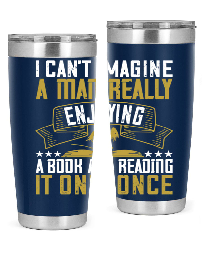 i can’t imagine a man really enjoying a book and reading it only once 69#- reading- Tumbler