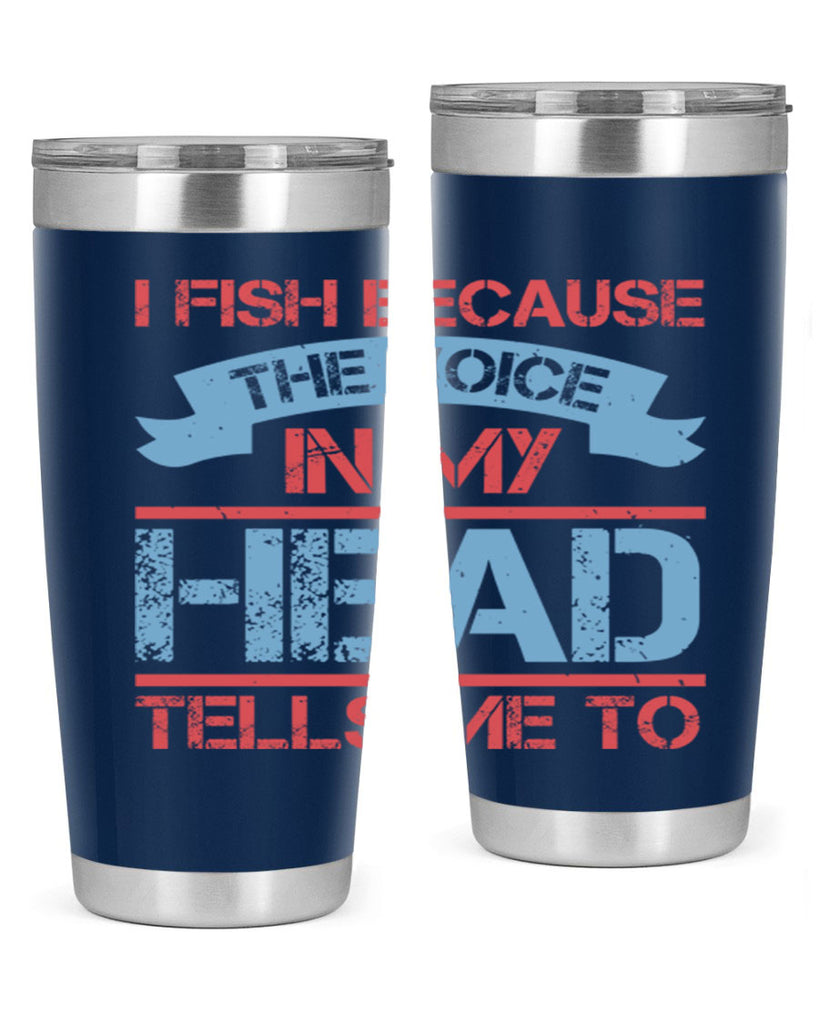 i fish because the voice in my head tells me to 257#- fishing- Tumbler