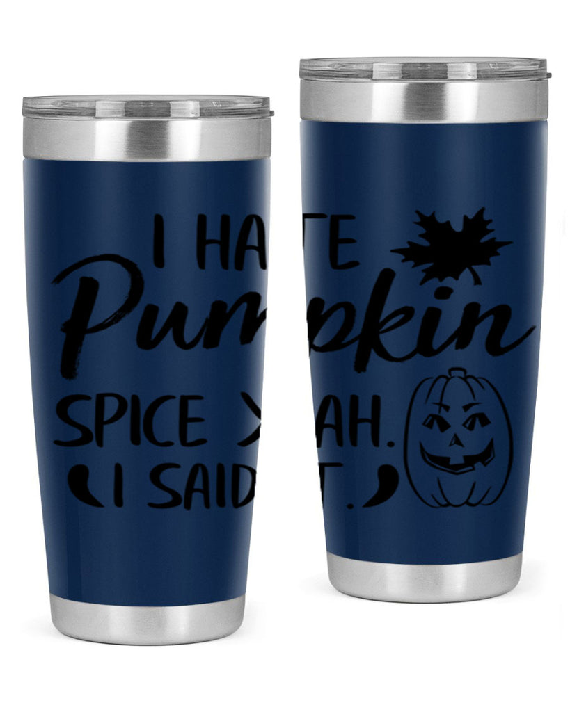 i hate pumpkin spice yeah i said it 322#- fall- Tumbler