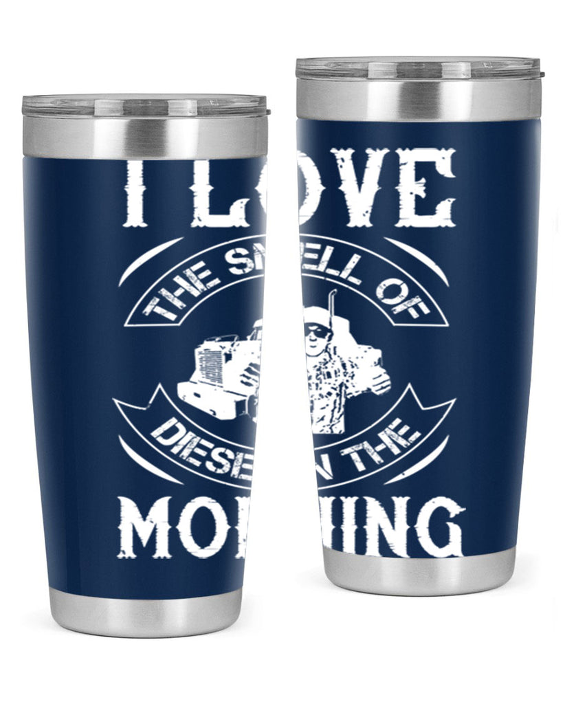 i love the smell of diesel in the morning Style 42#- truck driver- tumbler