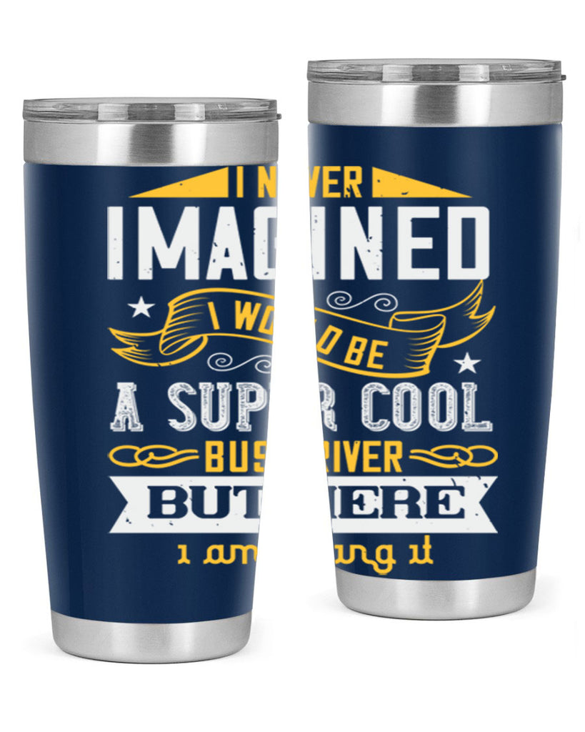 i never imagined i would be a super cool bus driver but here i am killing it Style 29#- bus driver- tumbler