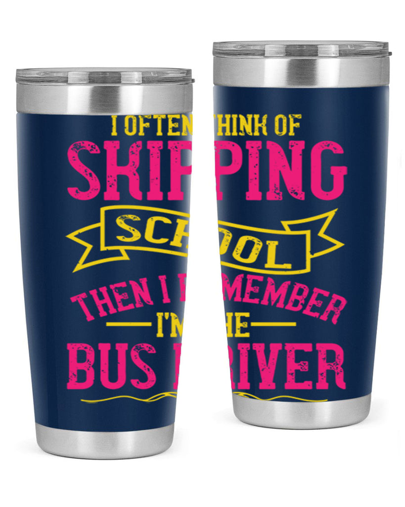 i often skipping school then i remember im the bus driver Style 28#- bus driver- tumbler