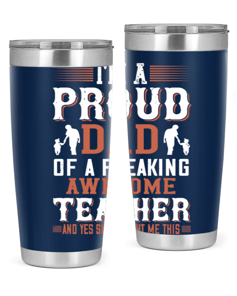 i’m a proud dad of a freaking awesome teacher and yes she bought me this 220#- fathers day- Tumbler