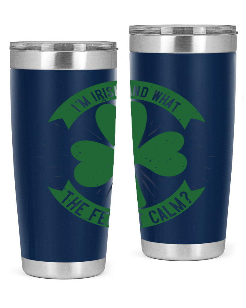 i’m irish and what the feck it calm Style 129#- St Patricks Day- Tumbler