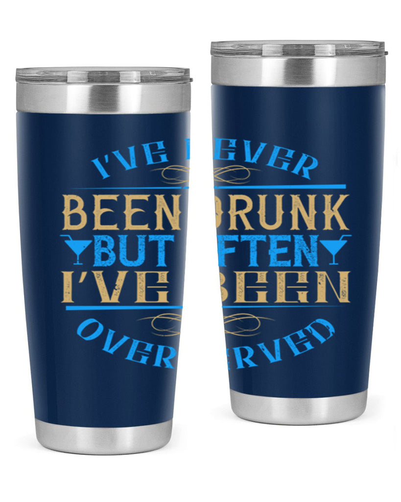 i’ve never been drunk but often i’ve been overserved 35#- drinking- Tumbler