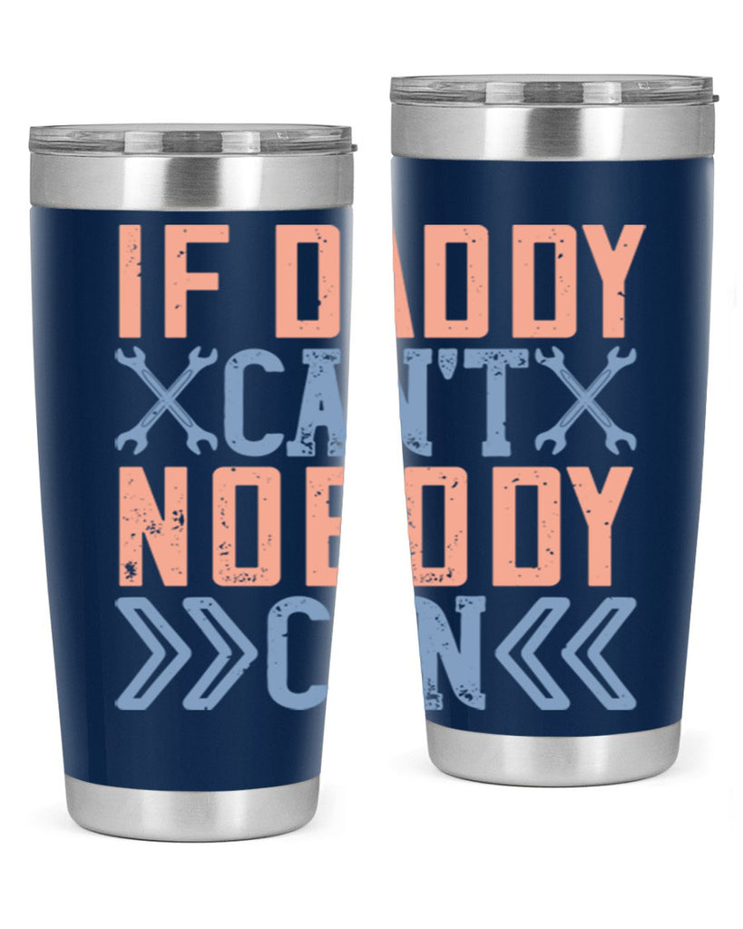 if daddy can’t nobody can 195#- fathers day- Tumbler
