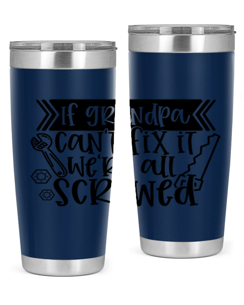 if grandpa cant fix it were all screwed 32#- fathers day- Tumbler