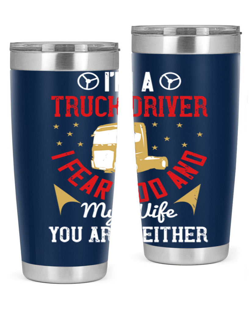 im a truck driver i fear god and my wife you are neither Style 40#- truck driver- tumbler