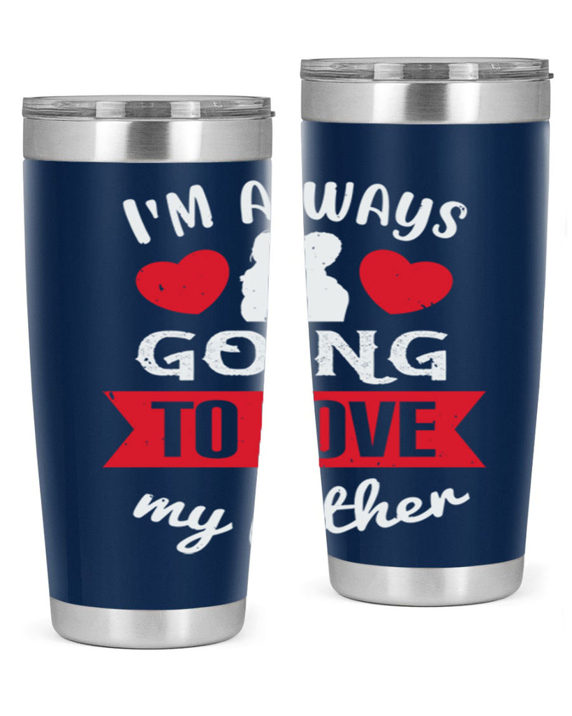 im always going to love 209#- fathers day- Tumbler