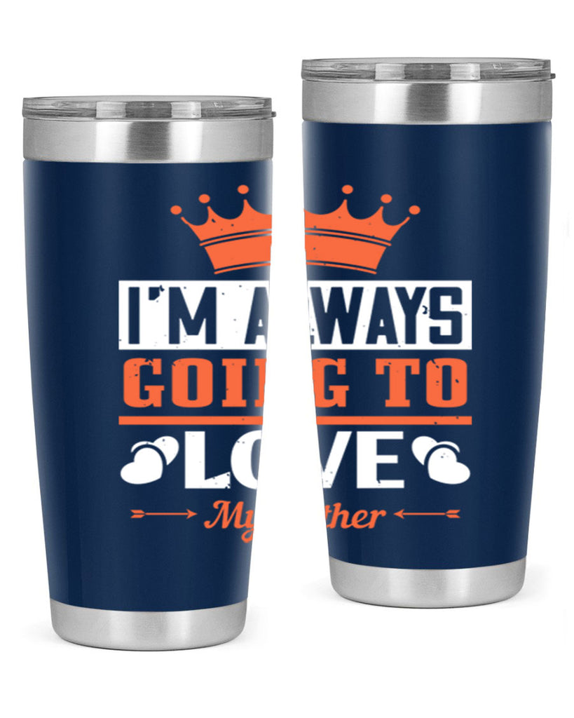 im always going to love my father 235#- fathers day- Tumbler