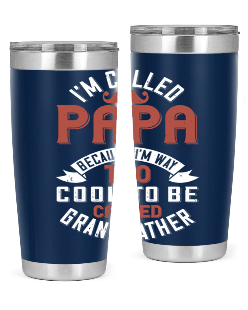 im called papa because im way too cool to be called grand father 229#- fathers day- Tumbler