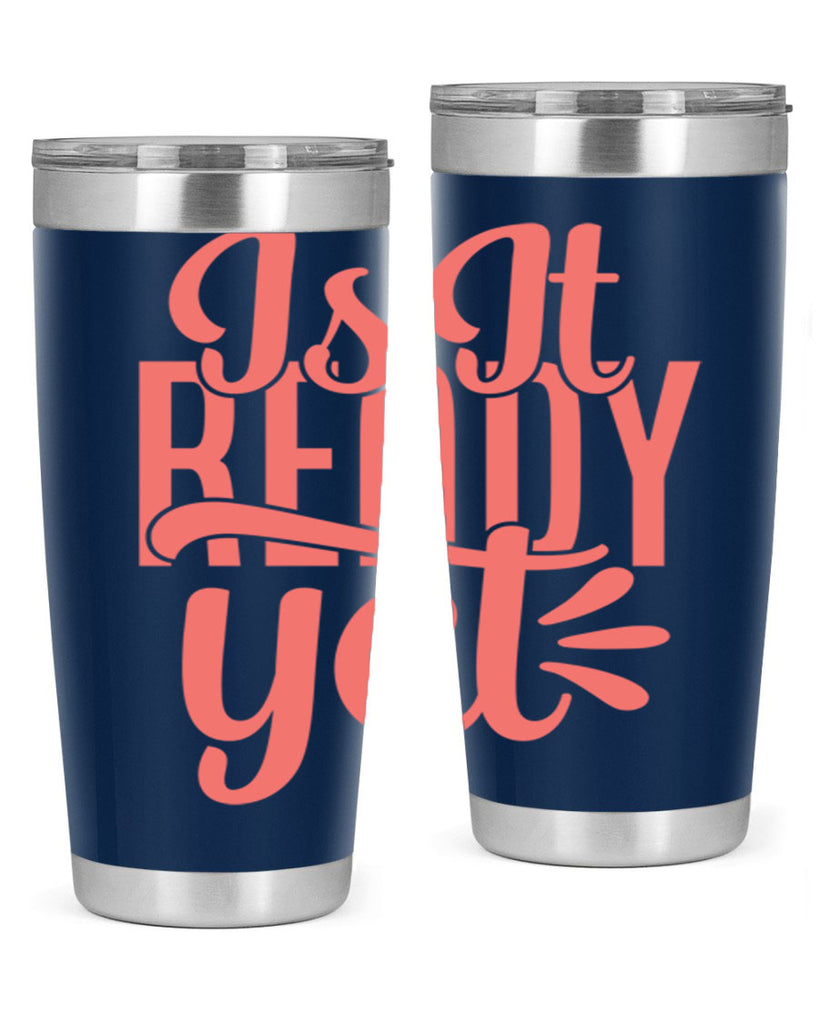 is it ready yet 16#- kitchen- Tumbler