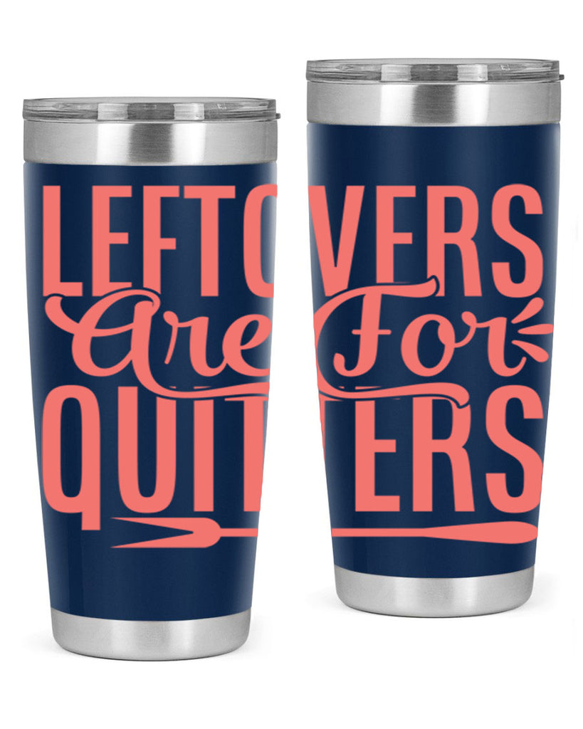 leftovers are for quitters 15#- kitchen- Tumbler