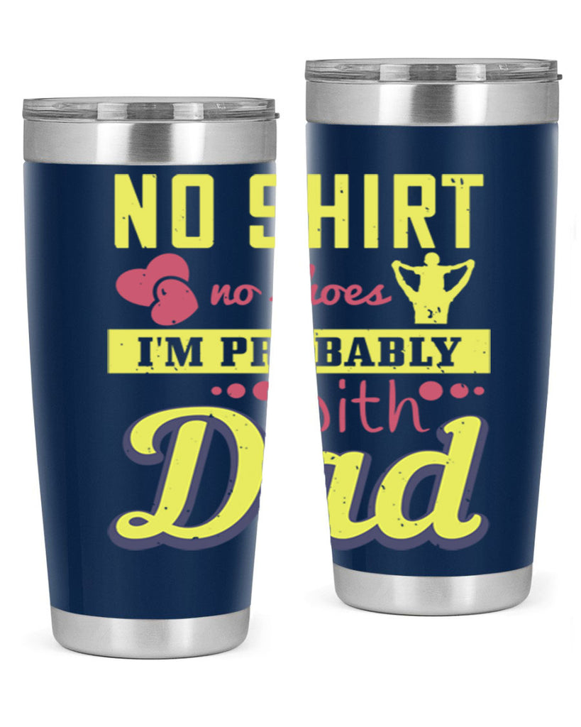 no shirt no shoes…i’m probably with dad 196#- fathers day- Tumbler