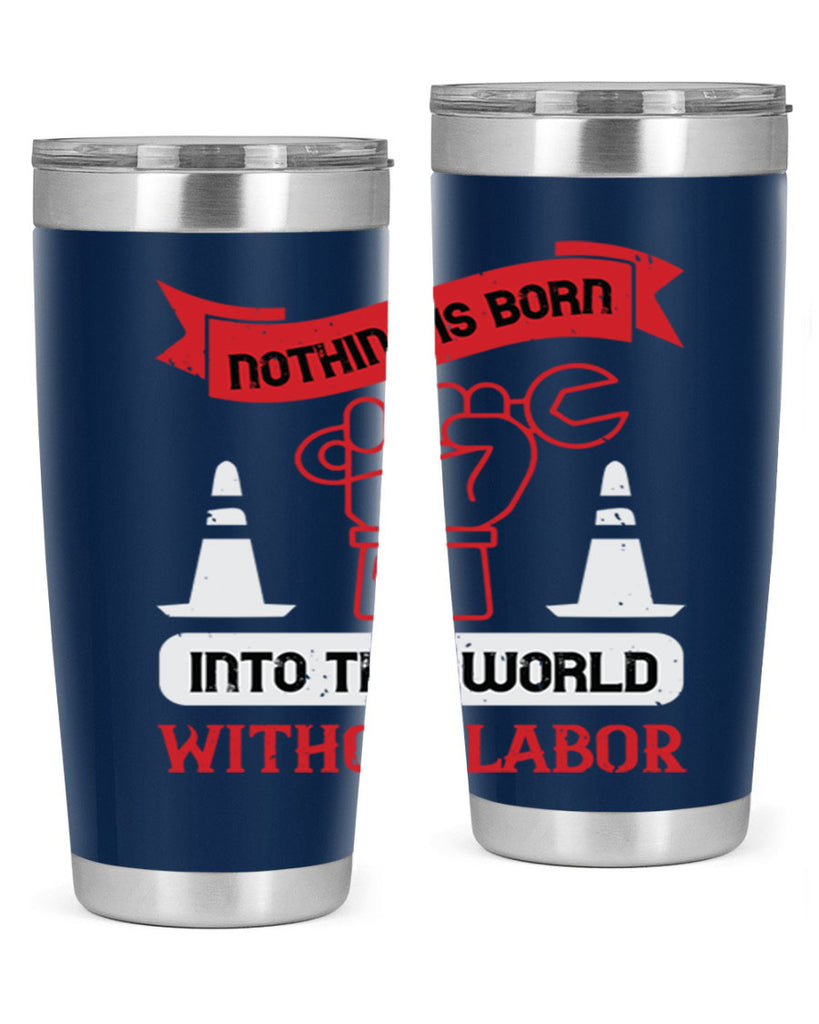 nothing is born into this world without labor 22#- labor day- Tumbler