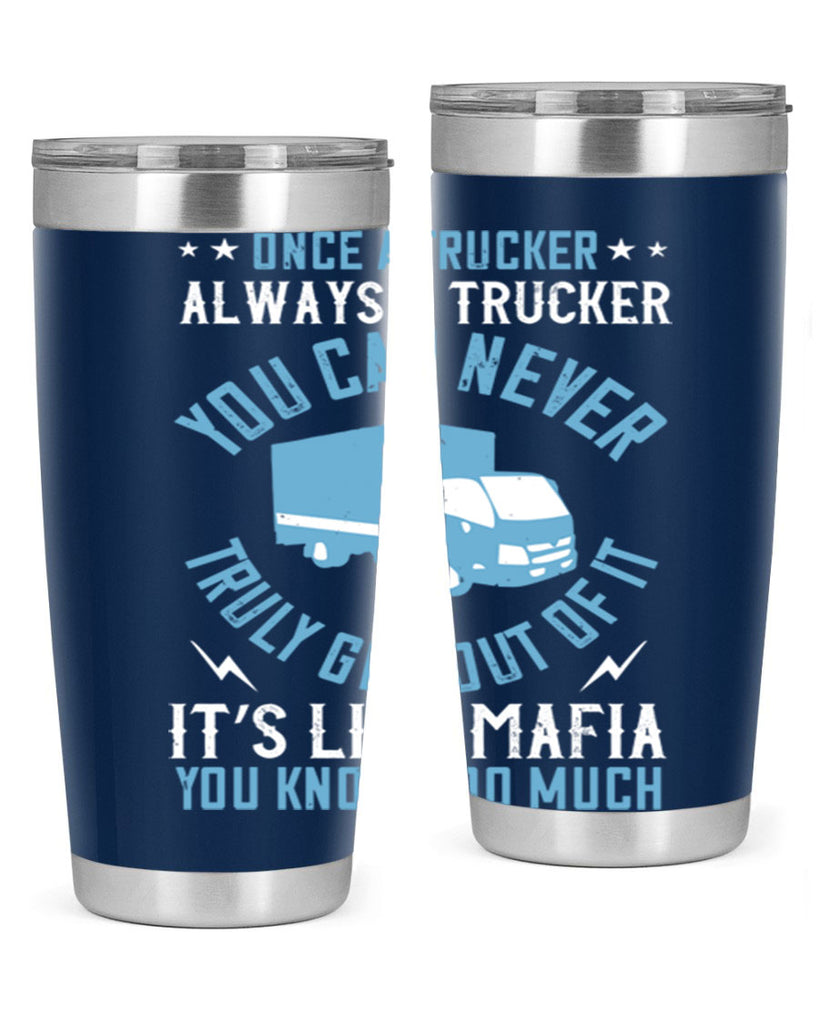 once a trucker always a trucker you z Style 25#- truck driver- tumbler