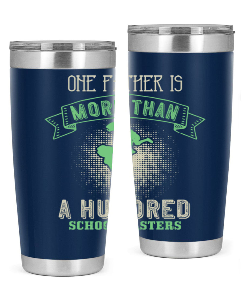 one father is more than a hundred schoolmasters 193#- fathers day- Tumbler