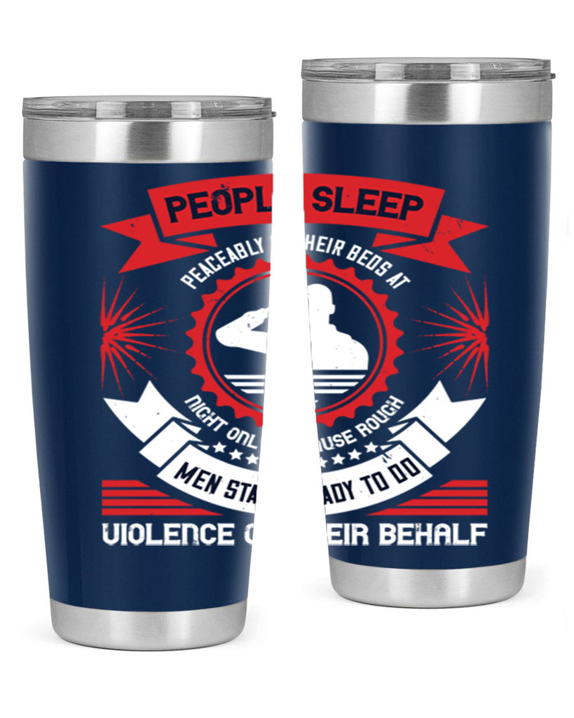 people sleep peaceably in their beds at night only because rough men 34#- Veterns Day- Tumbler