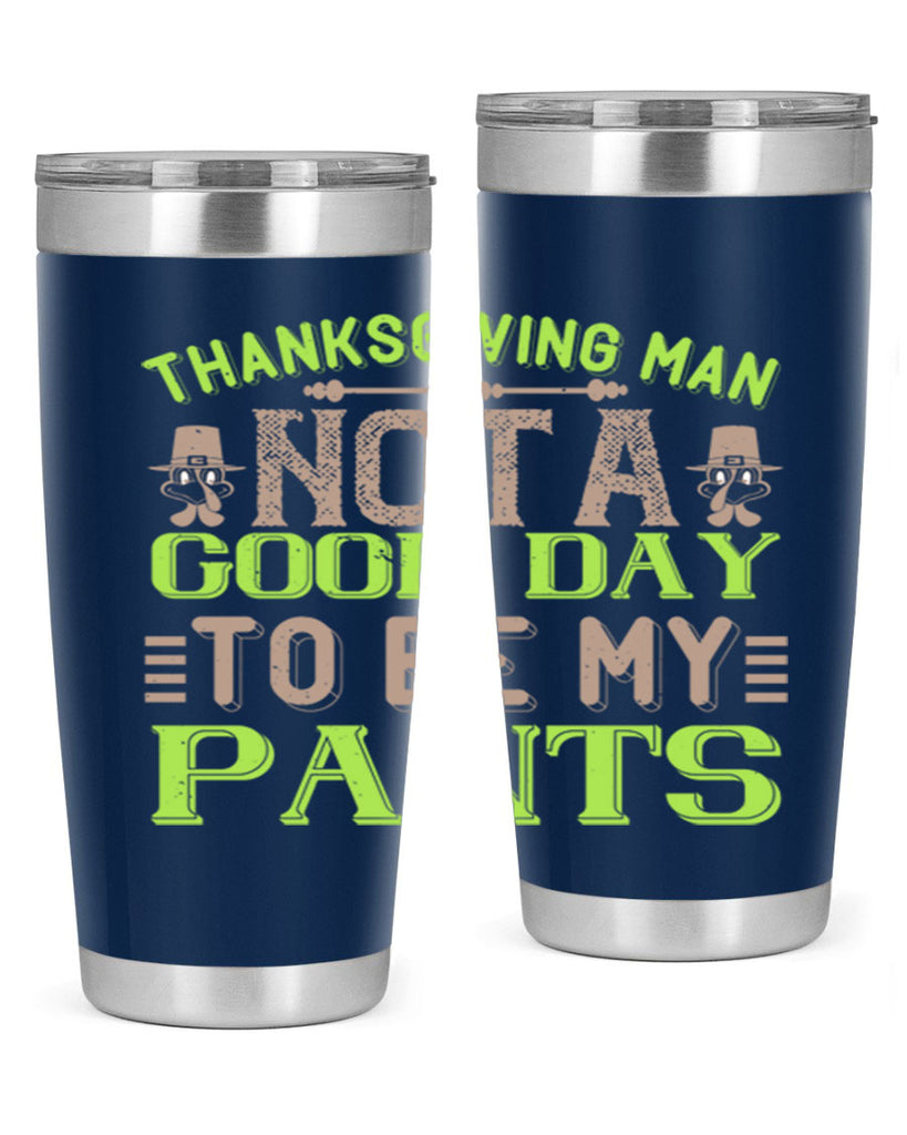 thanksgiving man not a good day to be my pants 7#- thanksgiving- Tumbler