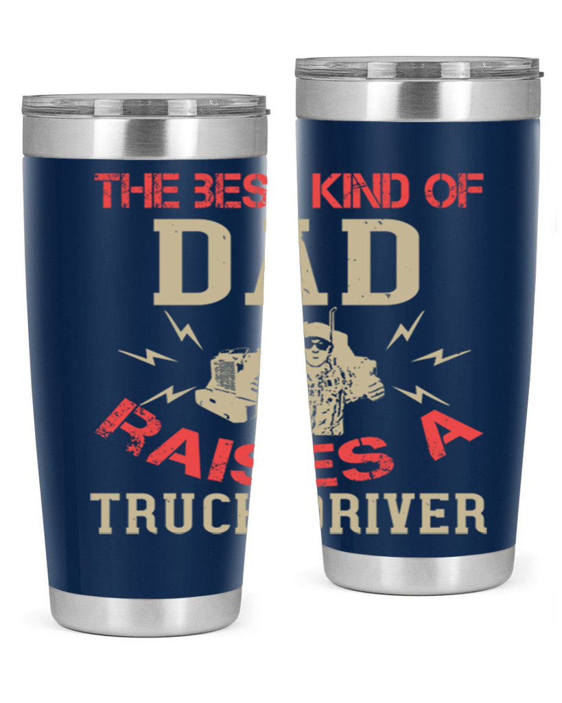 the best kind of dad raises a truck driver Style 21#- truck driver- tumbler