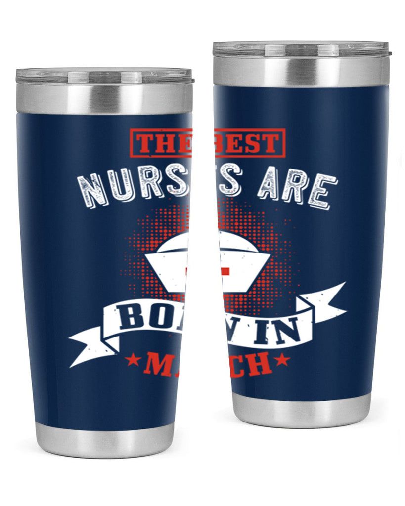 the best nurses are born in march Style 32#- birthday- tumbler