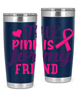 the pink is for my friend Style 2#- breast cancer- Tumbler