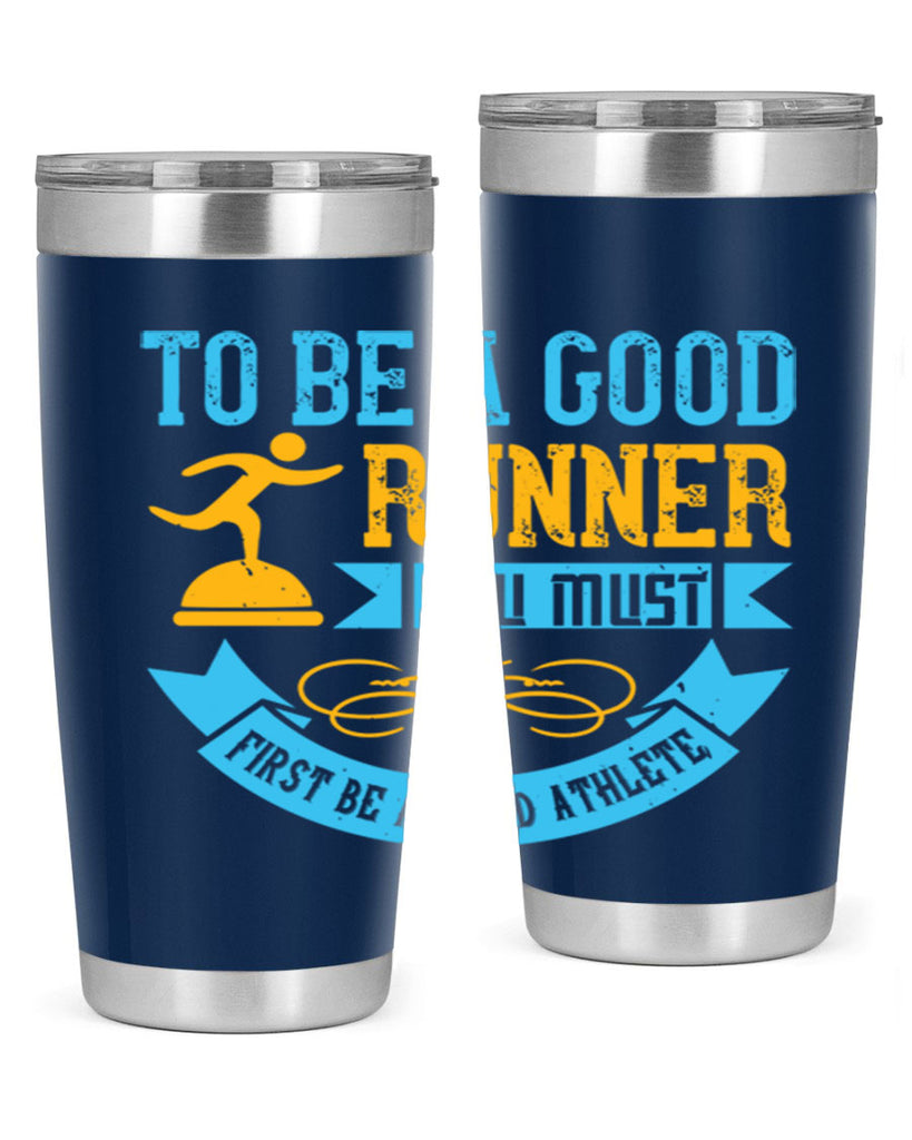 to be a good runner you must first be a good athlete 7#- running- Tumbler