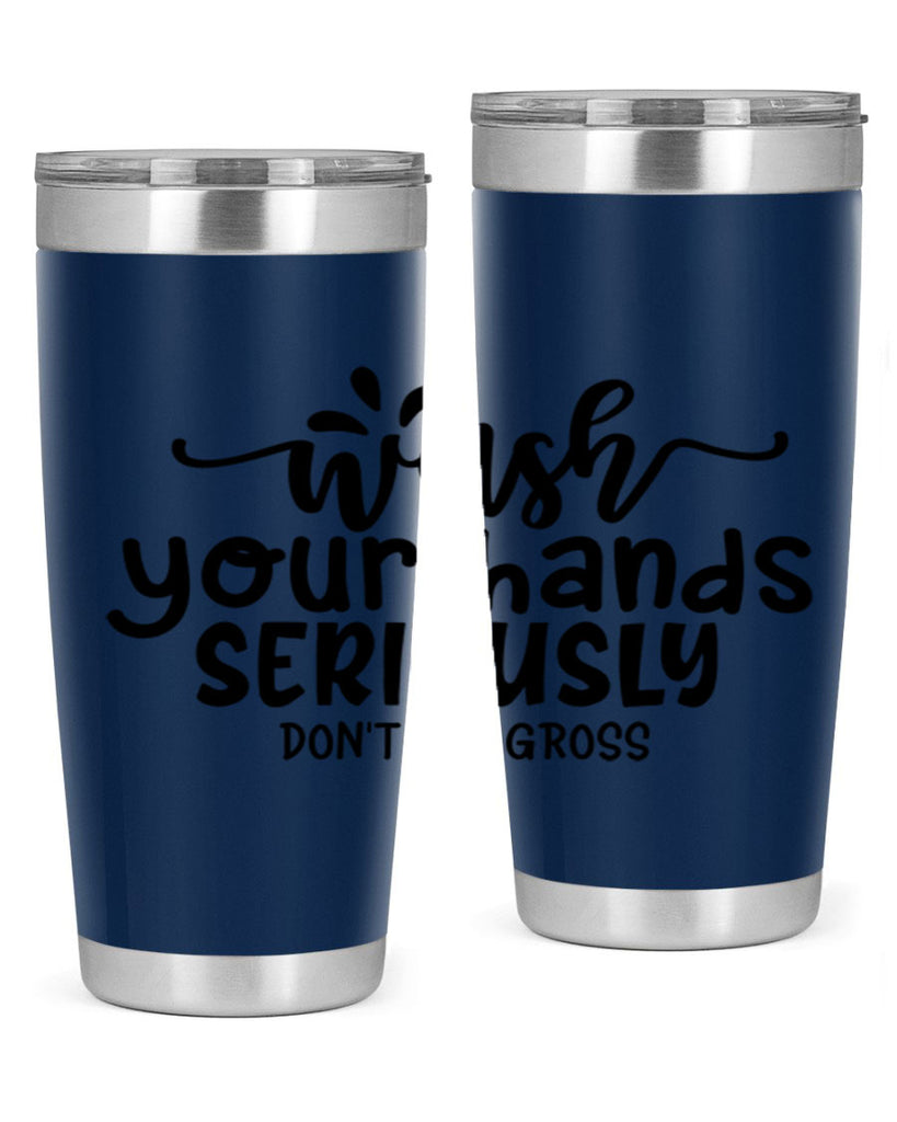 wash your hands seriously dont be gross 53#- bathroom- Tumbler