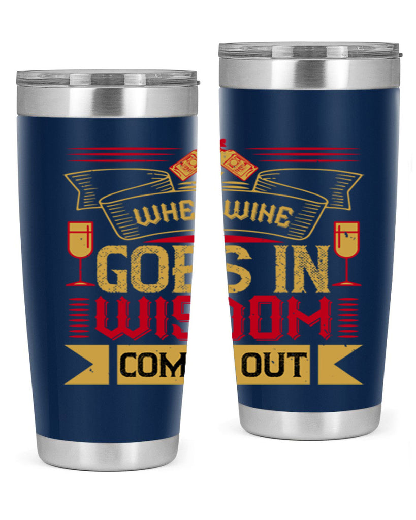 when wine goes in wisdom comes out 19#- drinking- Tumbler