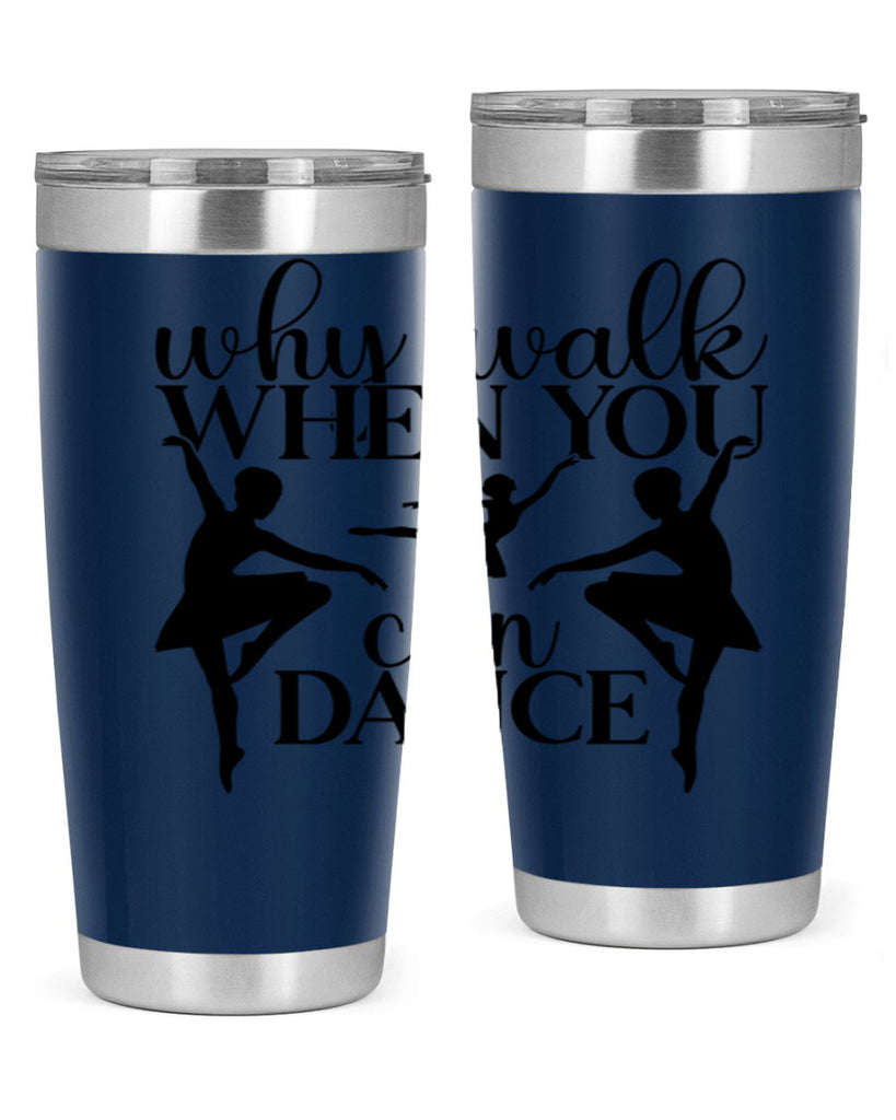 why walk when you can dance94#- ballet- Tumbler