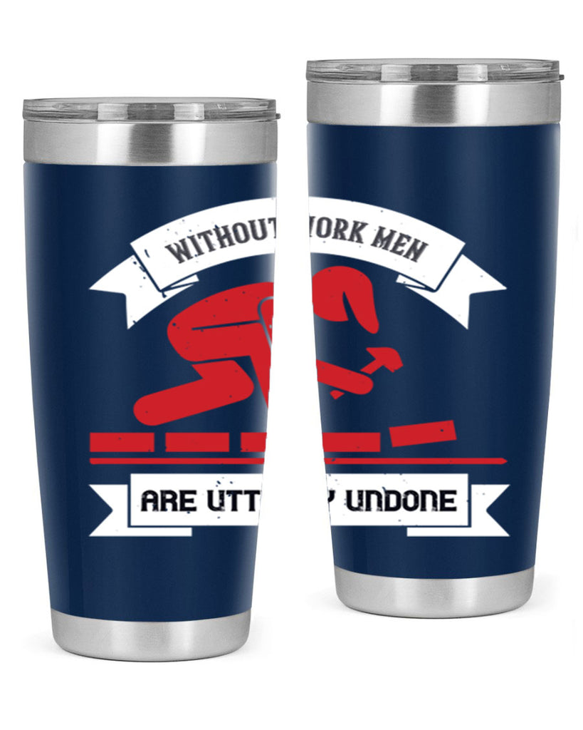 without work men are utterly undone 7#- labor day- Tumbler
