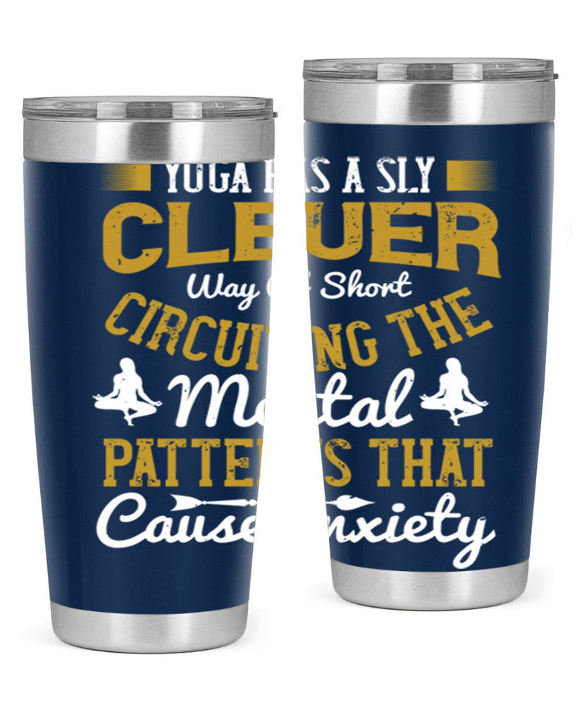 yoga has a sly clever way of short circuiting the mental patterns that cause anxiety 30#- yoga- Tumbler