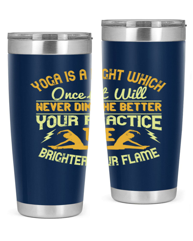 yoga is a light which once lit will never dim the better your practice the brighter your flame 26#- yoga- Tumbler