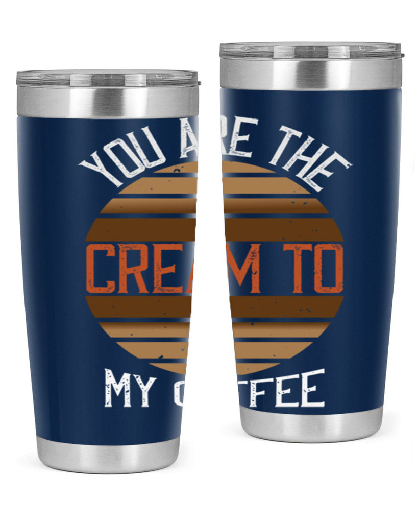 you are the cream to my coffee 228#- coffee- Tumbler